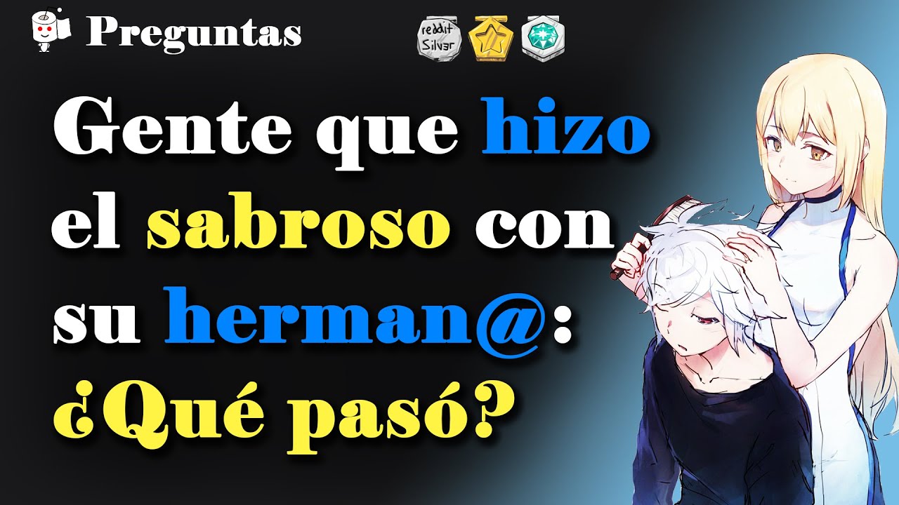 Gente que hizo el sabroso con su herman@: ¿Qué pasó?