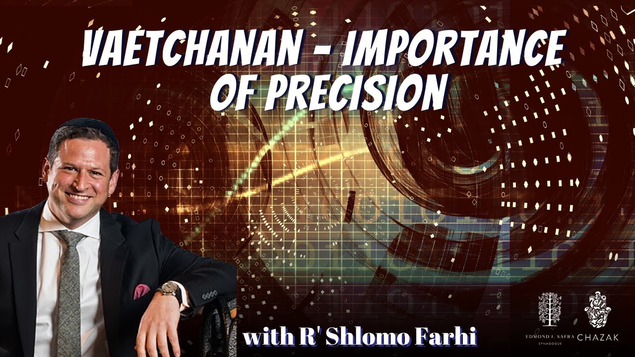Vaetchanan: Importance of Precision
