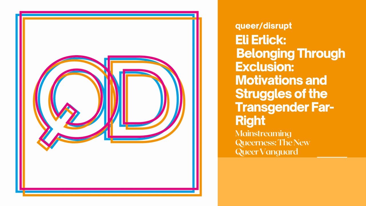 Eli Erlick: Belonging Through Exclusion: Motivations and Struggles of the Transgender Far-Right
