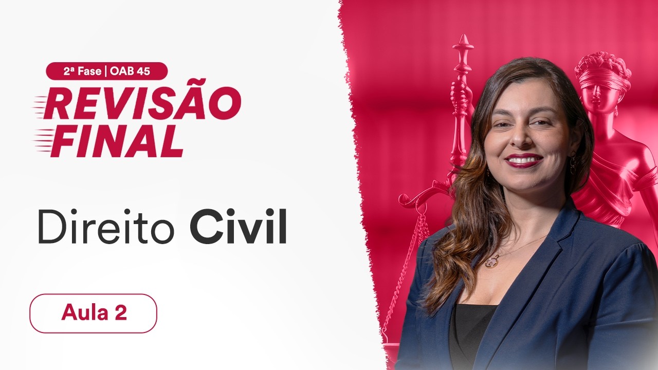 Revisão Final - 2ª Fase OAB 45 - Direito Civil - Aula 2