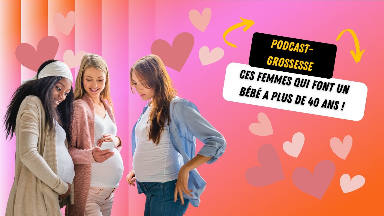 Devenir maman après 40 ans c’est possible ! |PODCAST