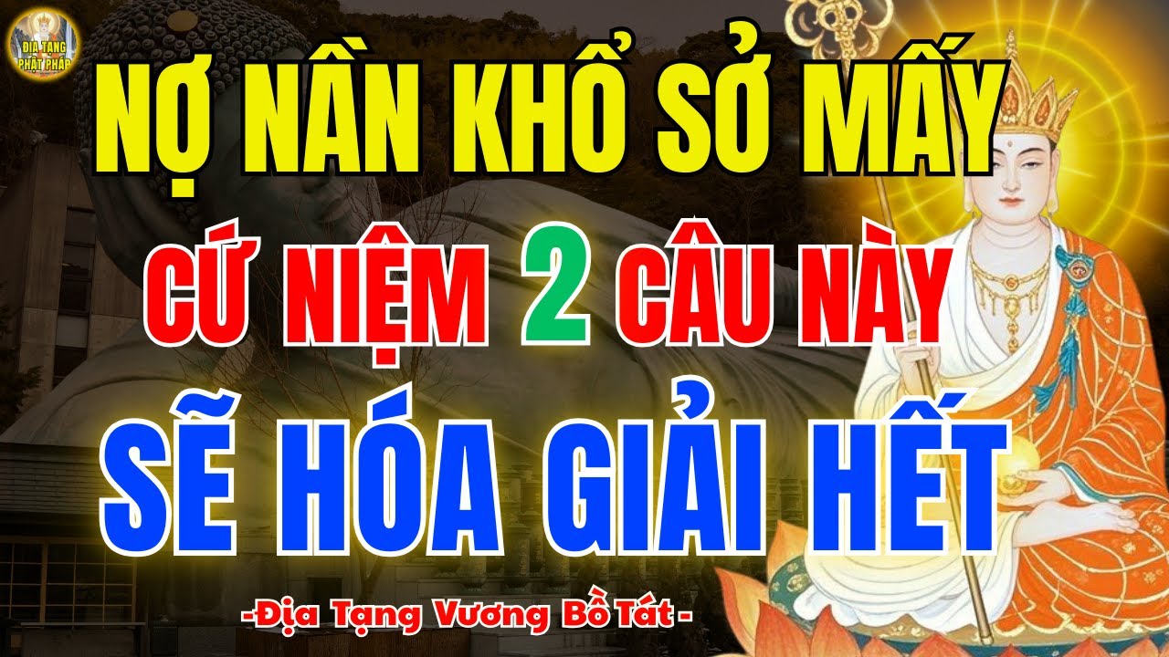Địa Tạng Phật Pháp Dạy: Nợ Nần Khổ Sở Mấy, Chỉ Cần Niệm 2 Câu Này – Nghiệp Dần Hóa Giải