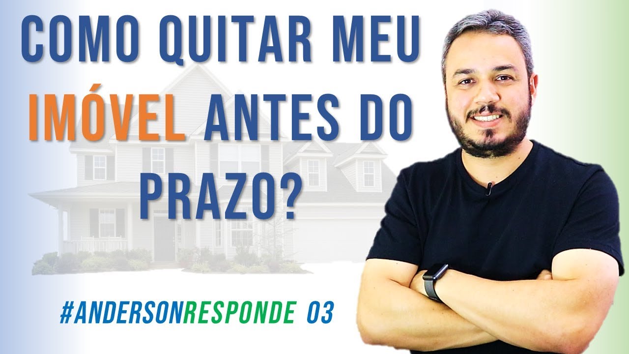COMO QUITAR MEU IMÓVEL ANTES DO PRAZO?  #AndersonResponde 03