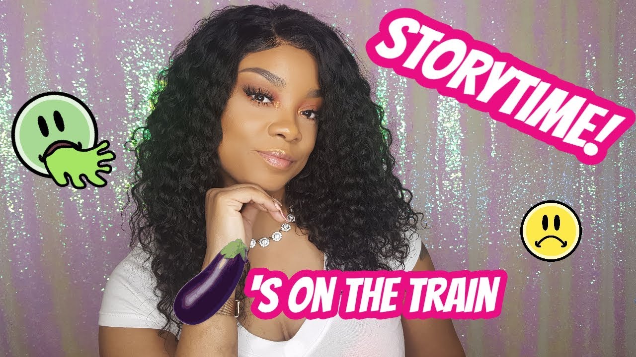 STORY TIME ...🍆's ON THE TRAIN 🤦🏽‍♀️