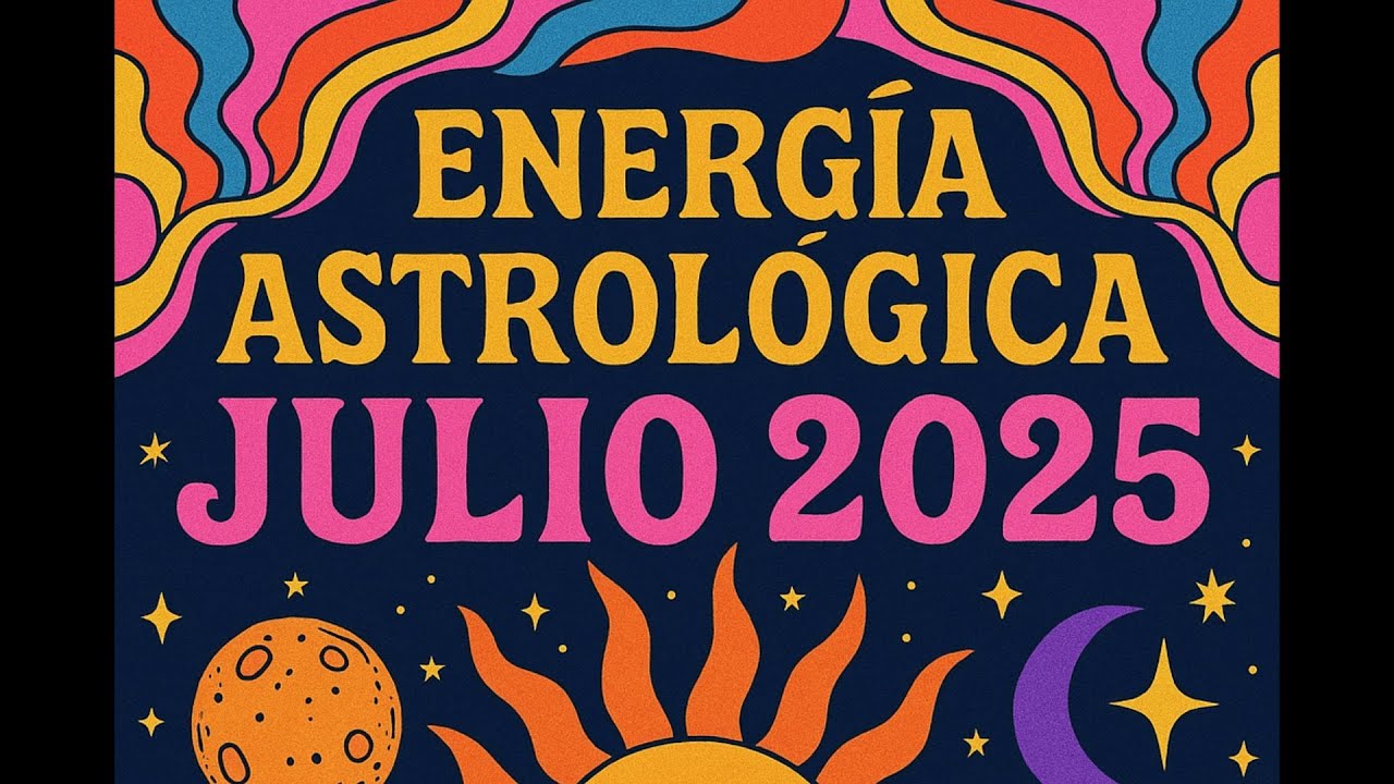 🔮✨ ENERGÍA ASTROLÓGICA JULIO 2025