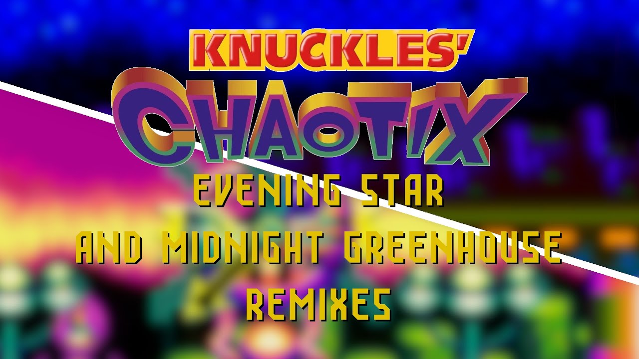 (Dark Gard) Evening Star + Midnight Greenhouse - Knuckles' Chaotix | Remixes
