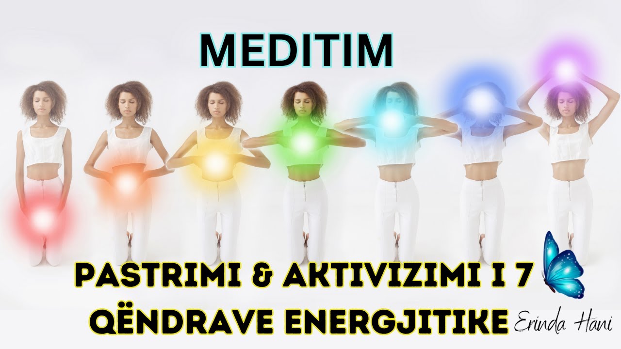 Meditim për Pastrimin & Aktivizimin e të 7 Qëndrave Energjitike| Erinda Hani