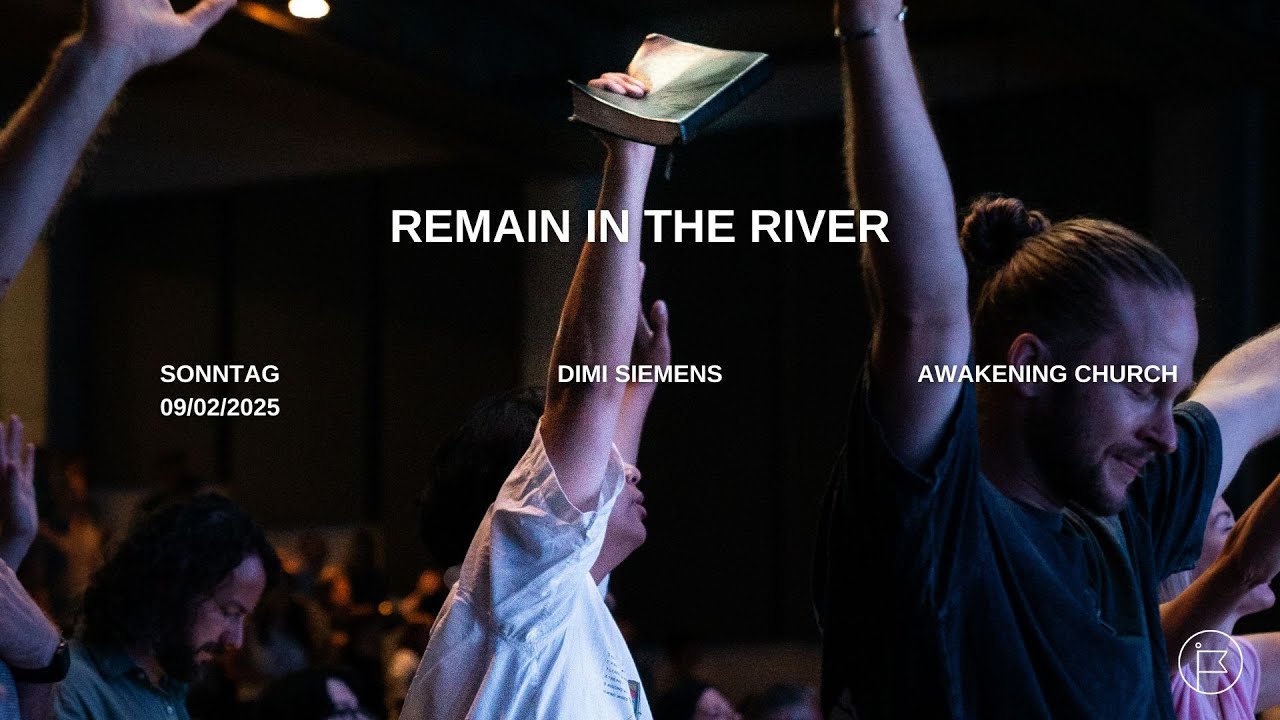 “Remain in the River“ | Dimi Siemens #awakeningchurch
