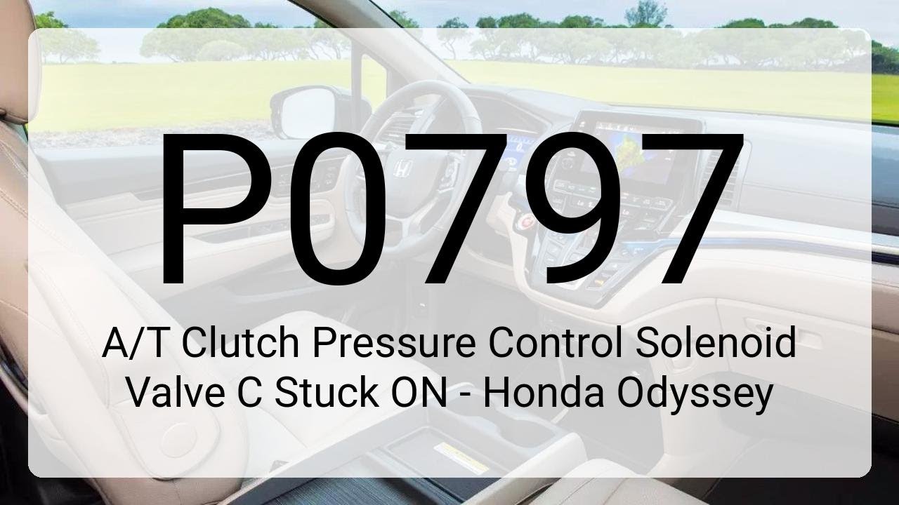DTC P0797: A/T Clutch Pressure Control Solenoid Valve C Stuck ON - Honda Odyssey