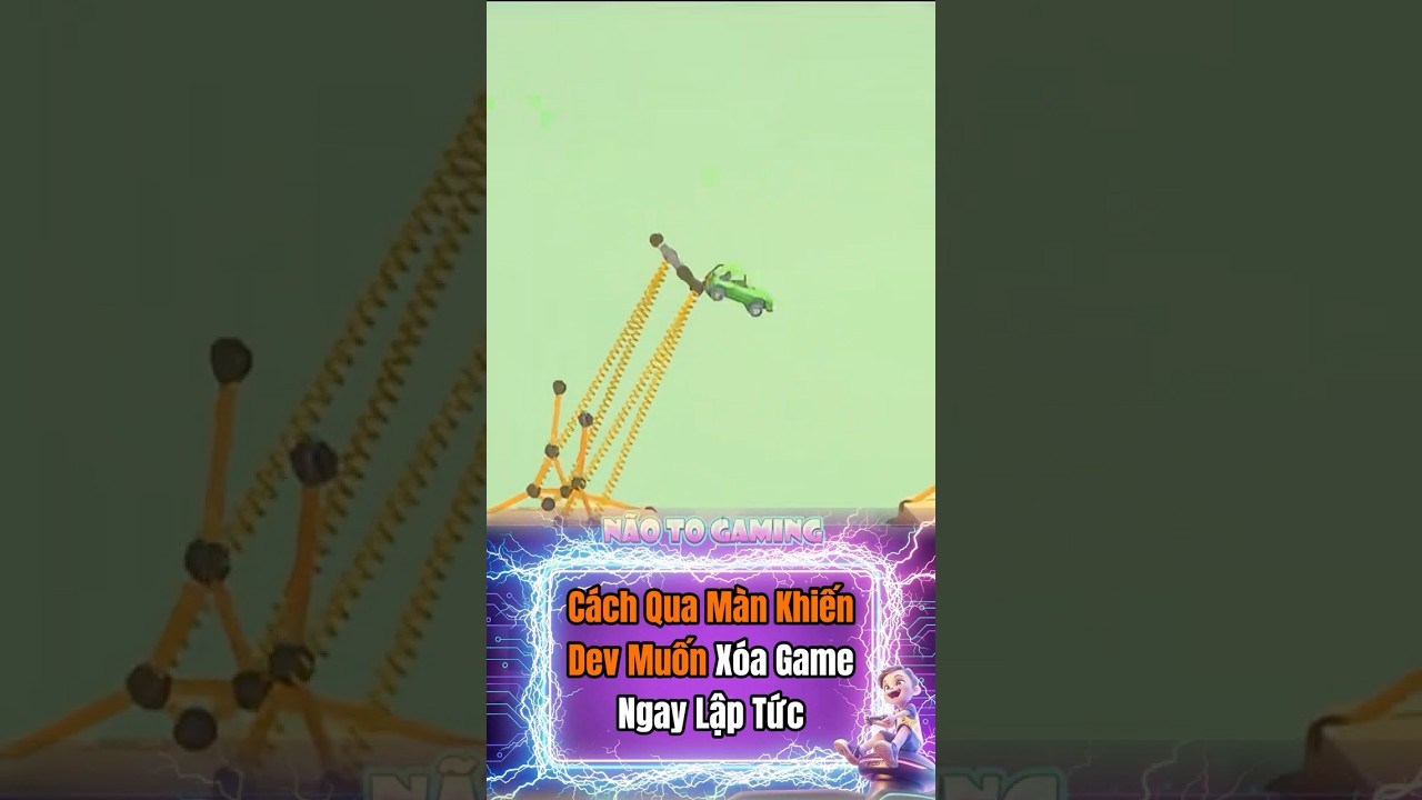 C&aacute;ch Qua M&agrave;n Khiến Dev Muốn X&oacute;a Game Ngay Lập Tức #bridgesimulator #naotogaming #games