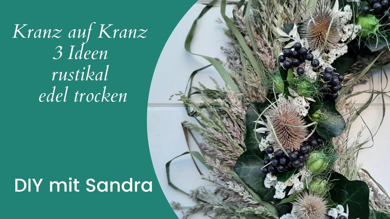 DIY - 3 Varianten Kranz auf Kranz | rustikal-edel-trocken | Kranzbinden leicht gemacht