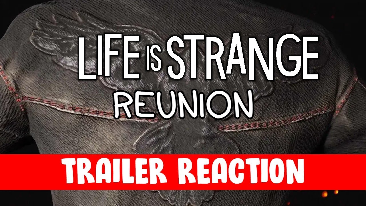 LIFE IS STRANGE REUNION TRAILER REACTION!