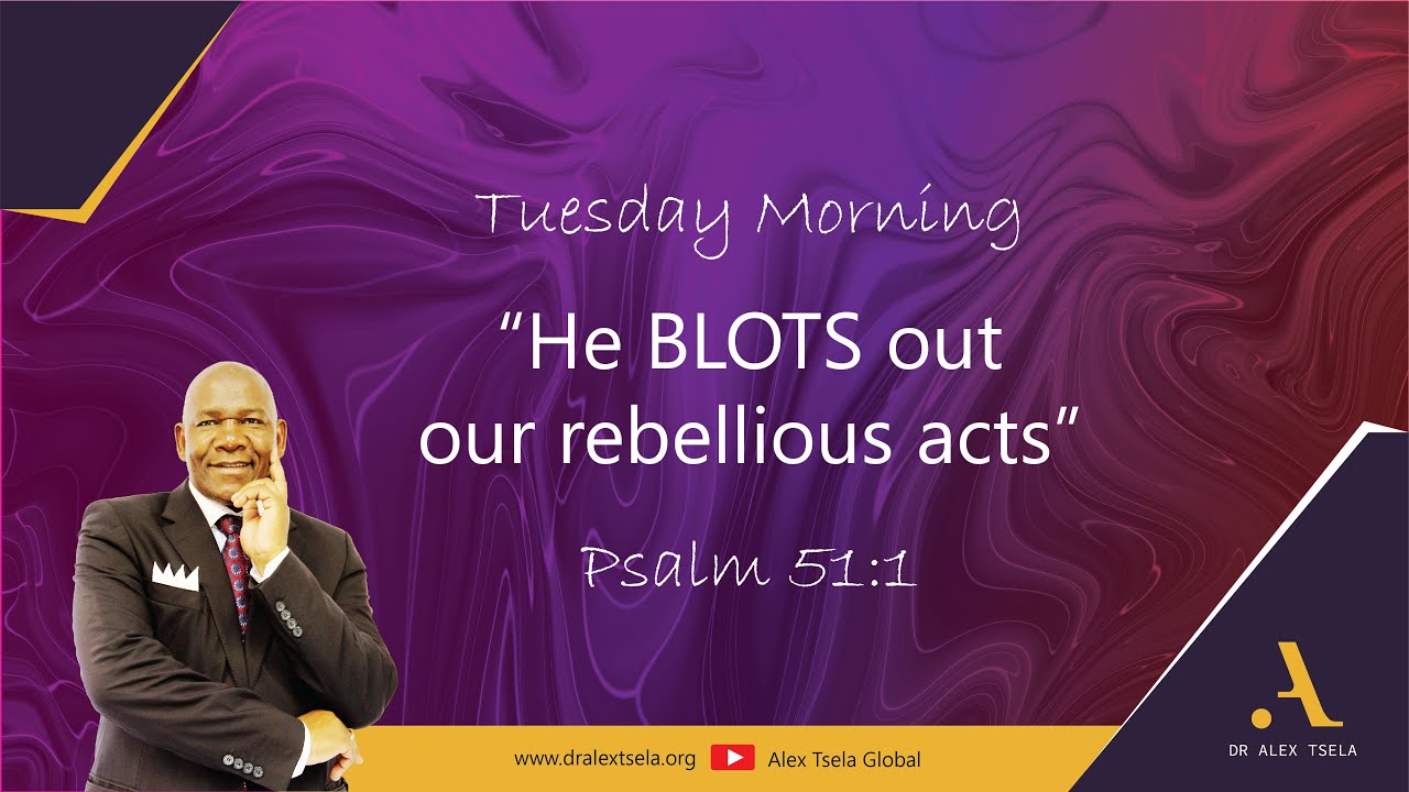 Tuesday Morning | He Blots out our rebellious acts | Psalm 51:1 | 28/828