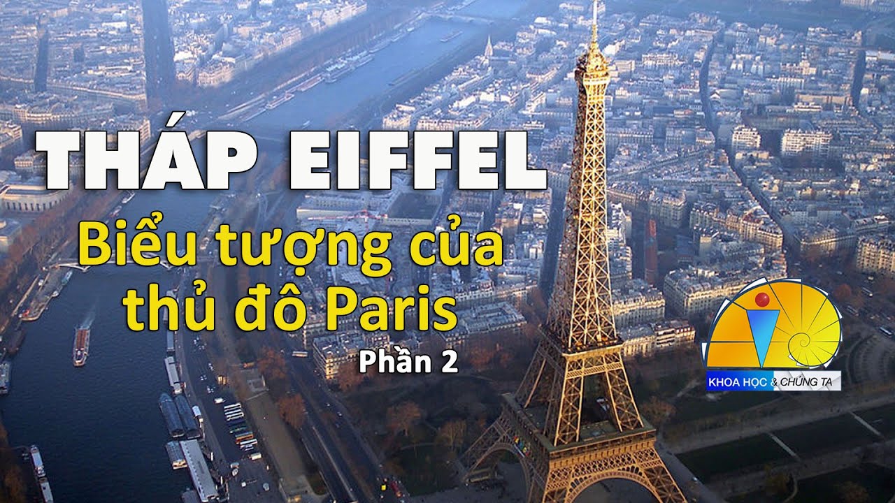 Tháp Eiffel : Biểu tượng của thủ đô Paris (phần 2)