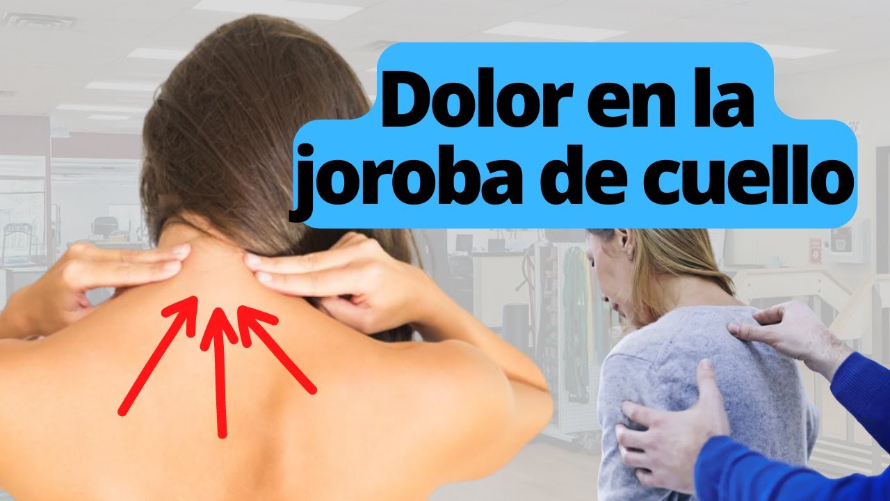 Cómo quitar el DOLOR EN LA JOROBA DE CUELLO