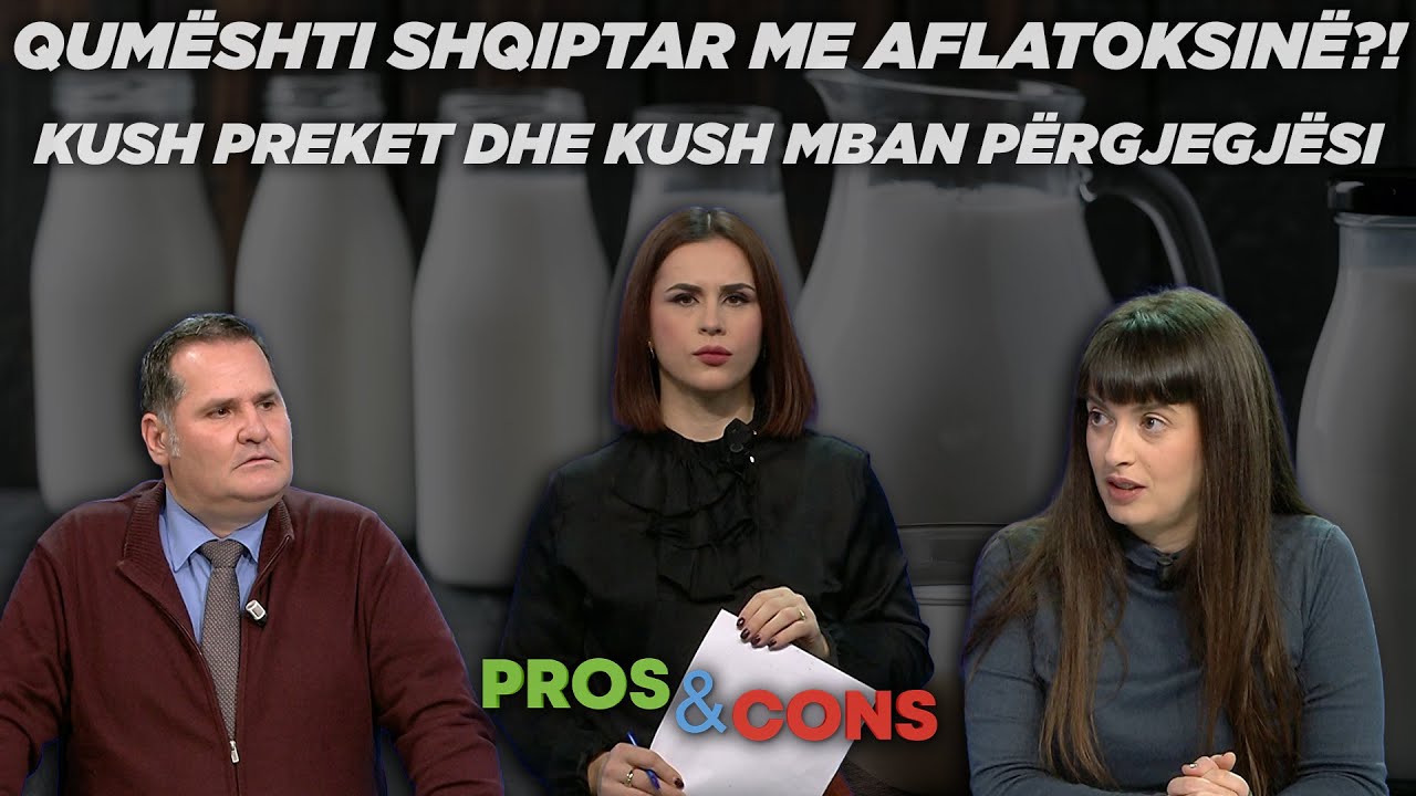 Qumështi shqiptar me aflatoksinë?! Kush preket dhe kush mban përgjegjësi Pros&Cons nga E. Dosku