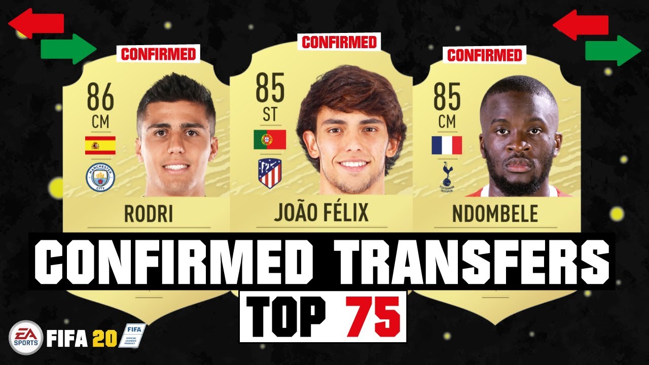 FIFA 20 | TOP 75 CONFIRMED TRANSFERS SUMMER 2019! ✅😱| FT. JOAO FELIX, RODRI, NDOMBELE... etc