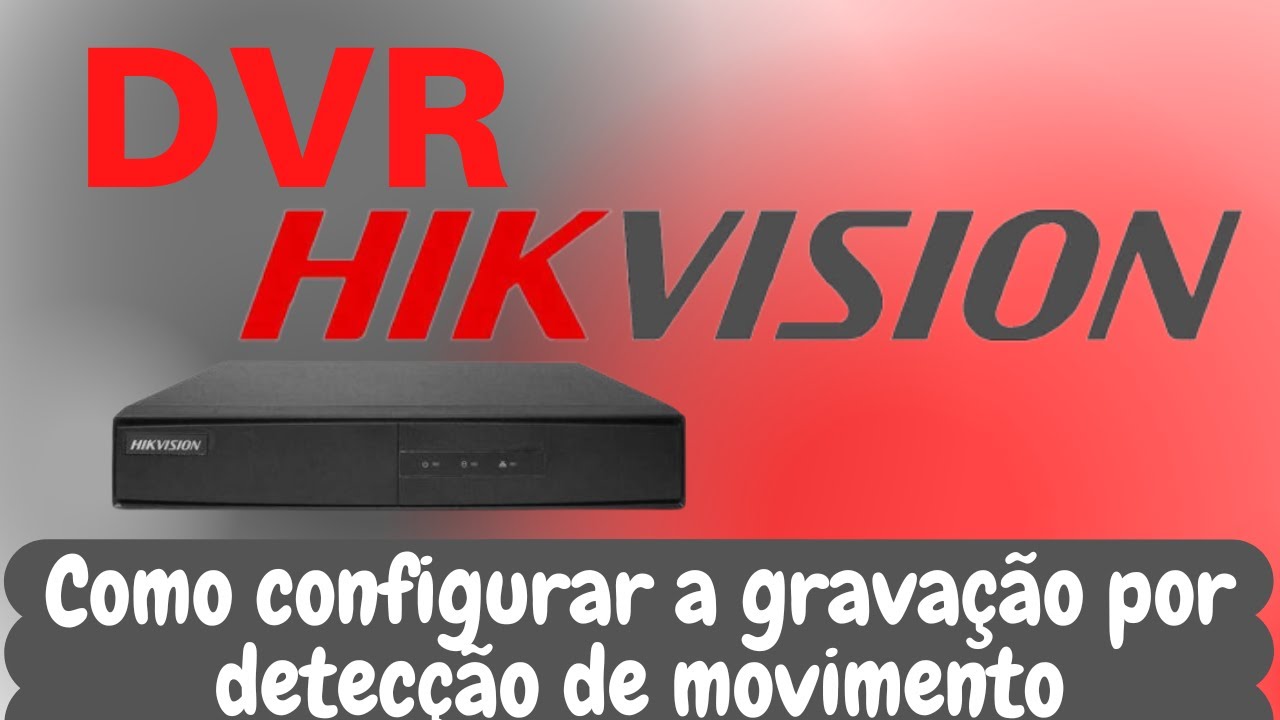 DVR Hik Vision - Como configurar a gravação por detecção de movimento