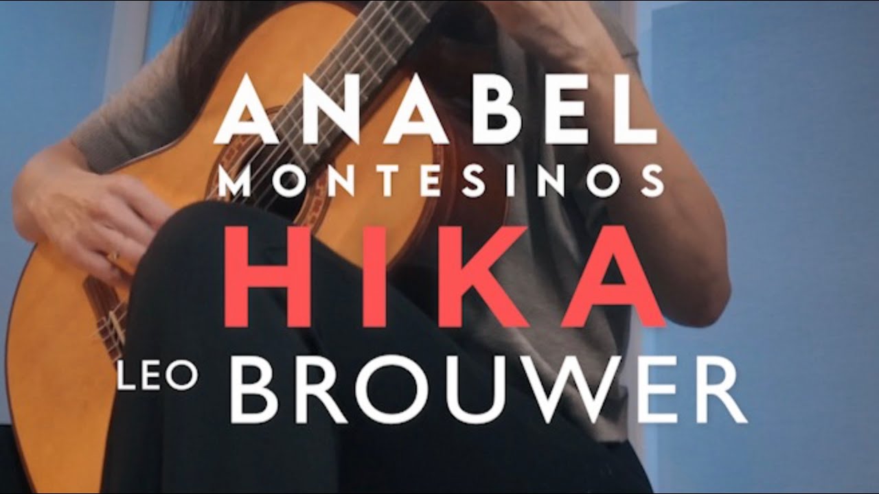 Leo Brouwer - Hika “In memoriam Toru Takemitsu”- Anabel Montesinos