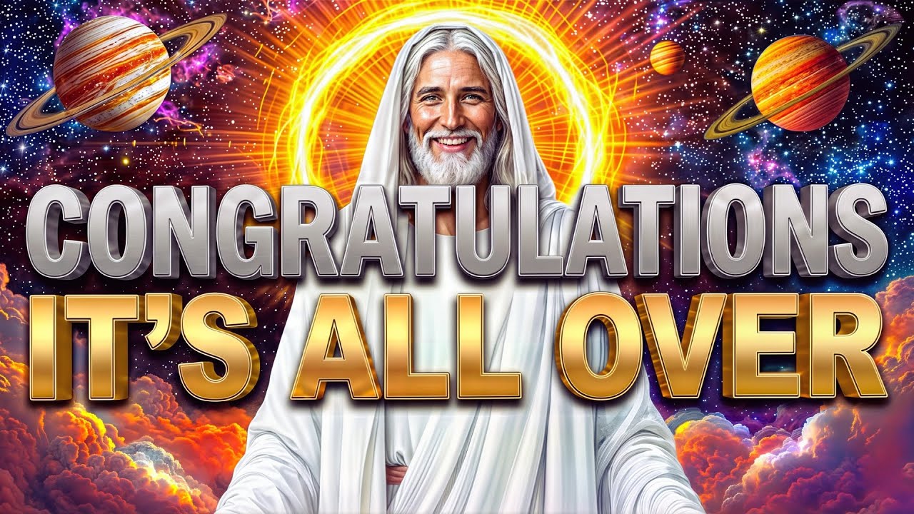GOD SAYS : Congratulations! It's All Over - Divine Judgment