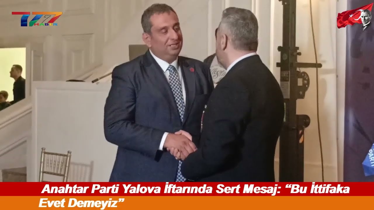 Anahtar Parti Yalova İftarında Sert Mesaj: “Bu İttifaka Evet Demeyiz”