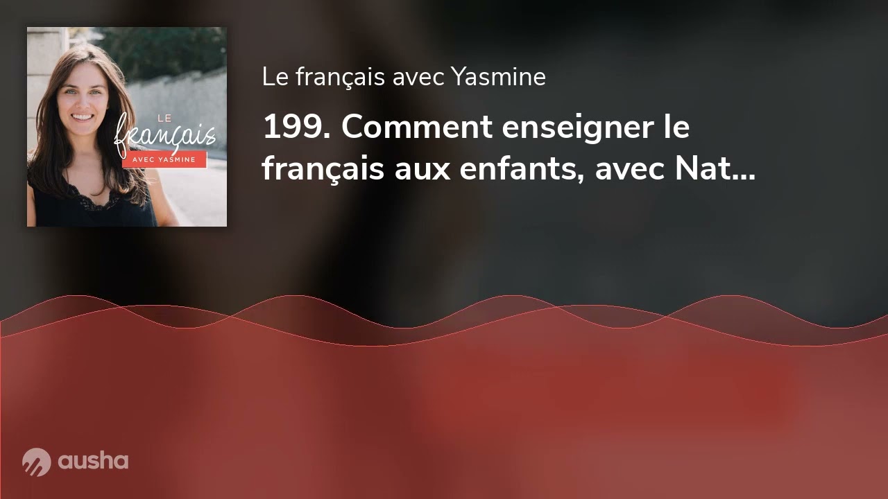 199. Comment enseigner le français aux enfants, avec Nathanaëlle de Voyëlia