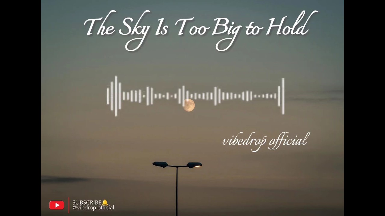 Vibe  - The Sky Is Too Big to Hold (Lyrics Music)