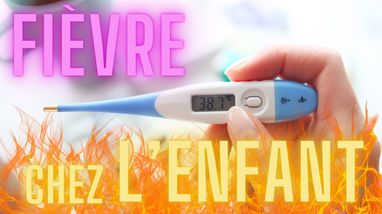FIÈVRE chez l'ENFANT : ne RATEZ pas CETTE VIDÉO PRATIQUE !
