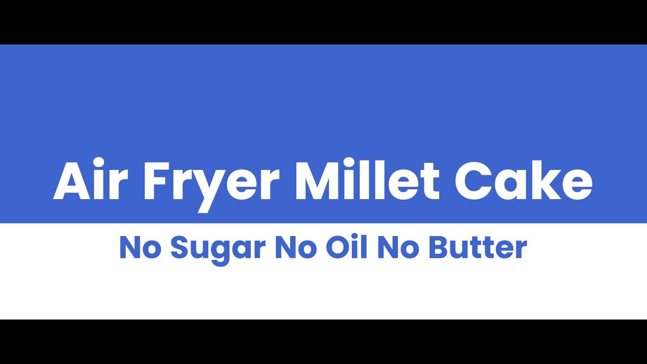 Air Fryer Millet Cake  No Added Sugar. Bake a Cake in Air Fryer