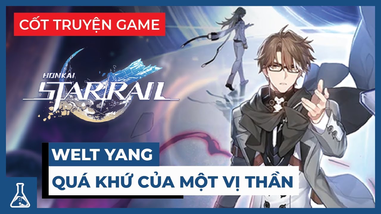 Tiểu Sử Welt Yang - Ông Chú Mạnh Nhất Honkai Star Rail | Cốt Truyện Game #21