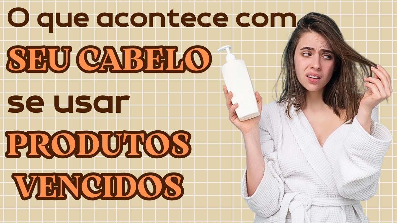 O Que ACONTECE Com SEU CABELO Se VOCÊ USAR PRODUTOS VENCIDOS?