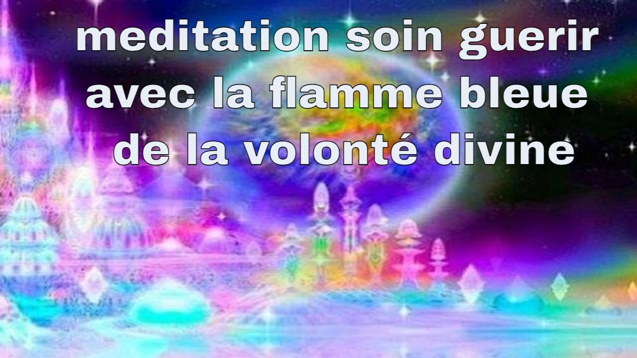Méditation soin avec la flamme bleue de la volonté divine à telos