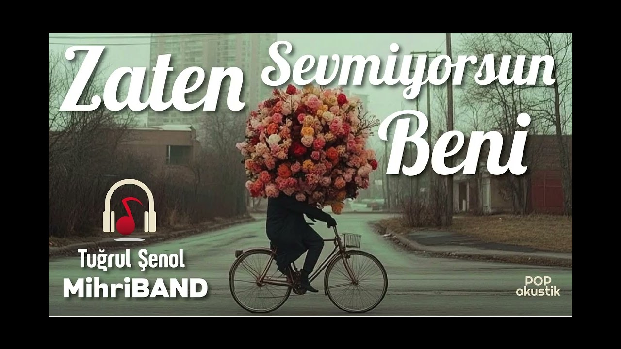 Zaten sevmiyorsun beni  -  MihriBAND   Tuğrul Şenol  offical video
