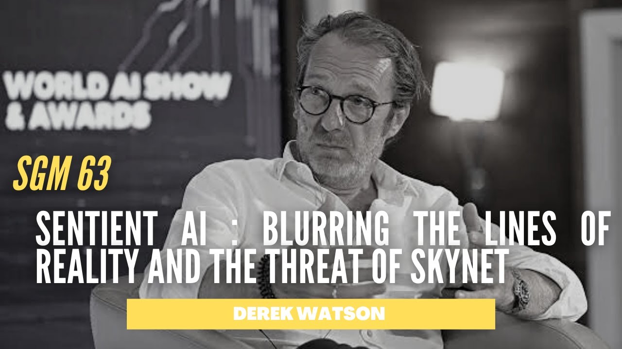 Derek Watson | Sentient AI : Blurring the Lines of Reality and the Threat of Skynet | SGM 63