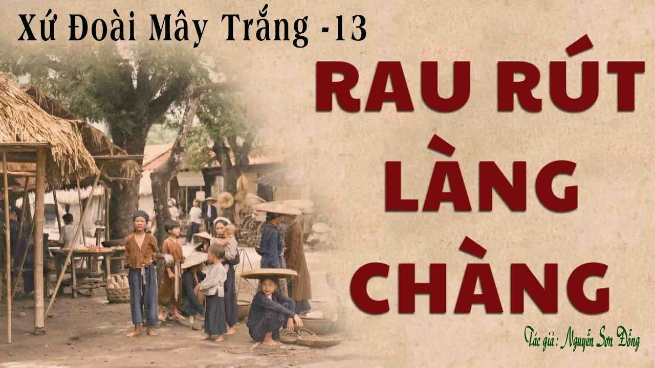 Truyện Về Làng Quê Nghèo Trước 1945: XỨ ĐOÀI MÂY TRẮNG | Tập 13 | Nguyễn Sơn Đỗng | Kênh Cô Vân