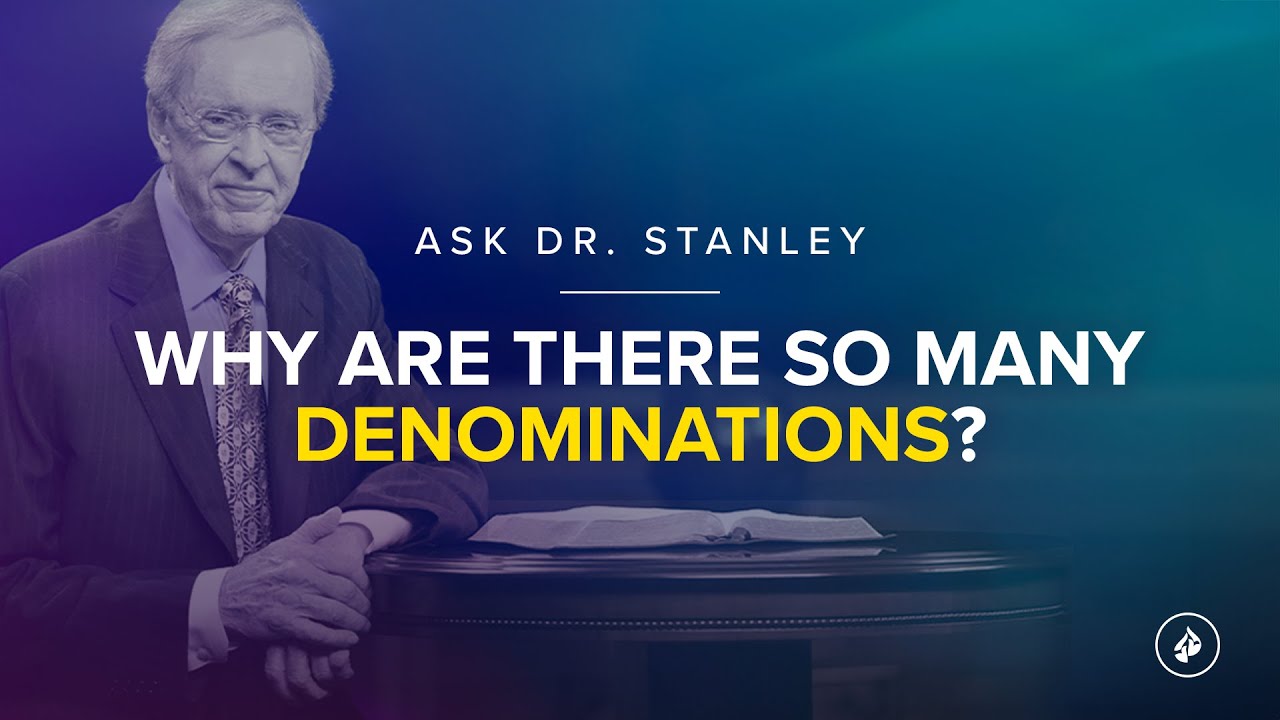 Why are there so many denominations? - Ask Dr. Stanley