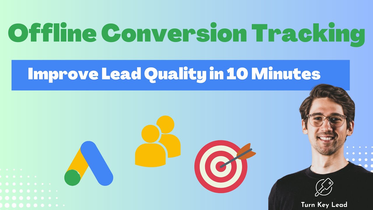 Improve Lead Quality in Google Ads Using Offline Conversion Tracking - Advanced Google Ads Training