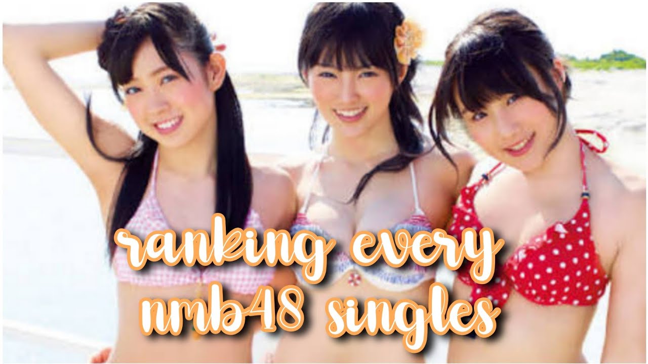 ranking every nmb48 singles !!!