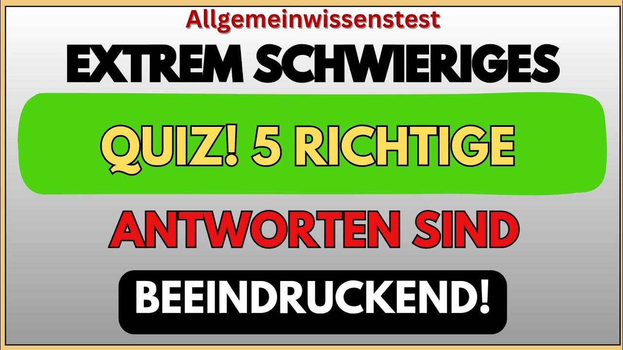 30 FRAGEN | EXTREM SCHWIERIGES QUIZ! 5 RICHTIGE ANTWORTEN SIND BEEINDRUCKEND! | ALLGEMEINWISSEN-QUIZ