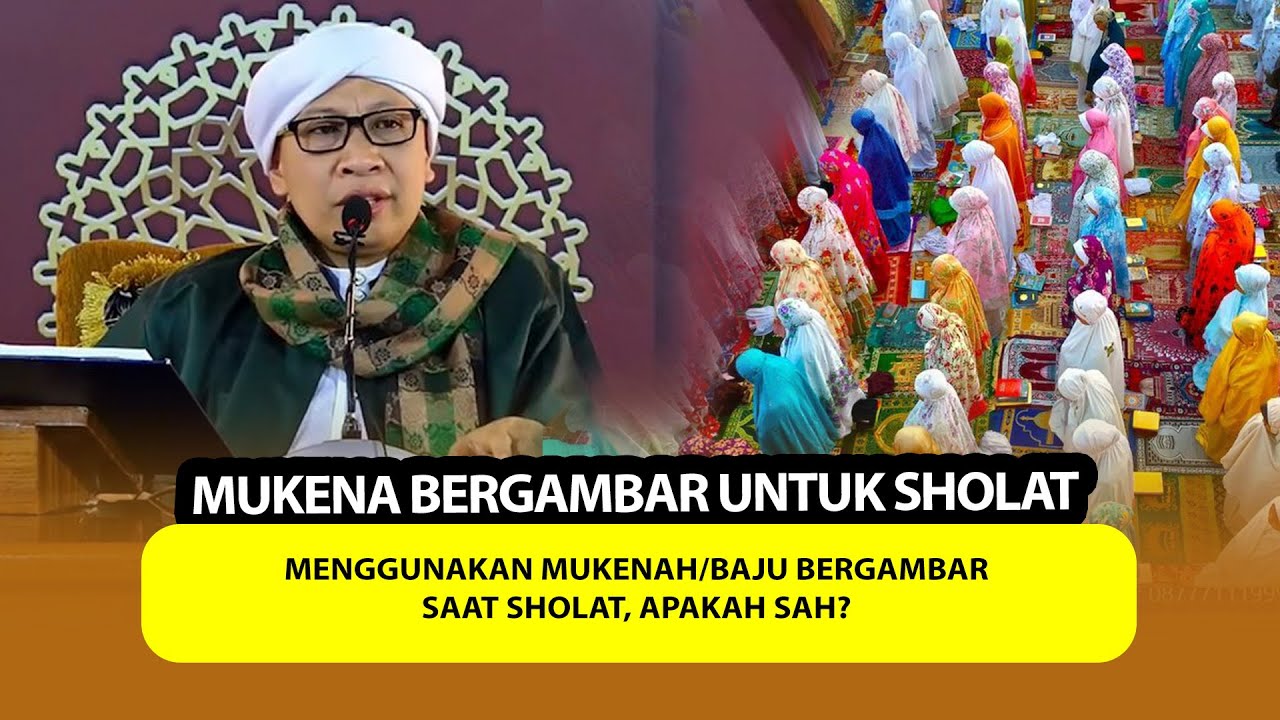Menggunakan Mukenah/Baju Bergambar saat Sholat, Apakah Sah? - Buya Yahya Menjawab
