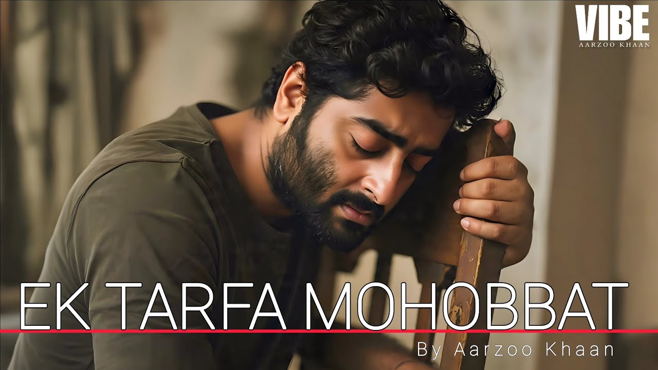 Ek Tarfa Mohobbat &ndash; Aarzoo Khaan | Arijit Singh Vibe | New Hindi Sad Song 2025 | Heartbreak Song