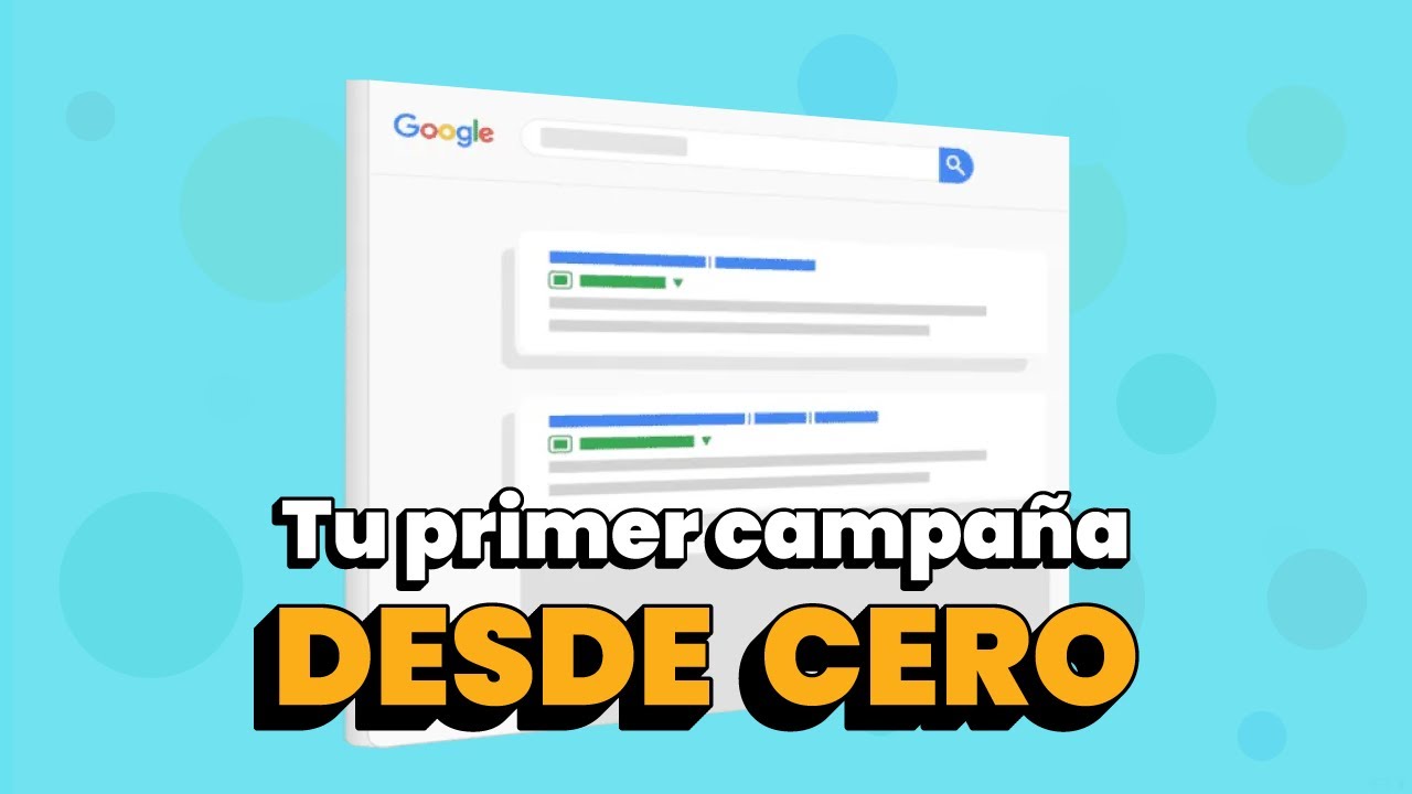 Cómo crear tu primera campaña en Google Ads (Guía paso a paso para principiantes)