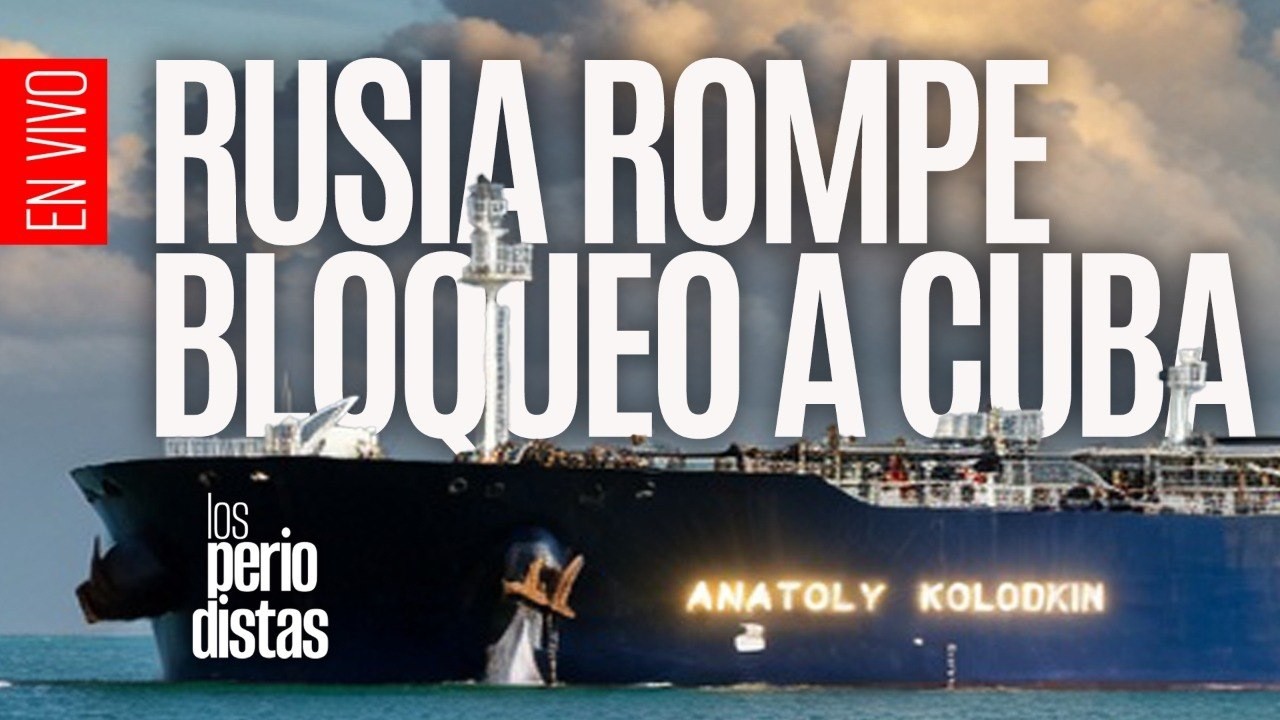 #EnVivo &not; #LosPeriodistas &not; Petrolero entra a Cuba y Rusia rompe el bloqueo impuesto por Trump