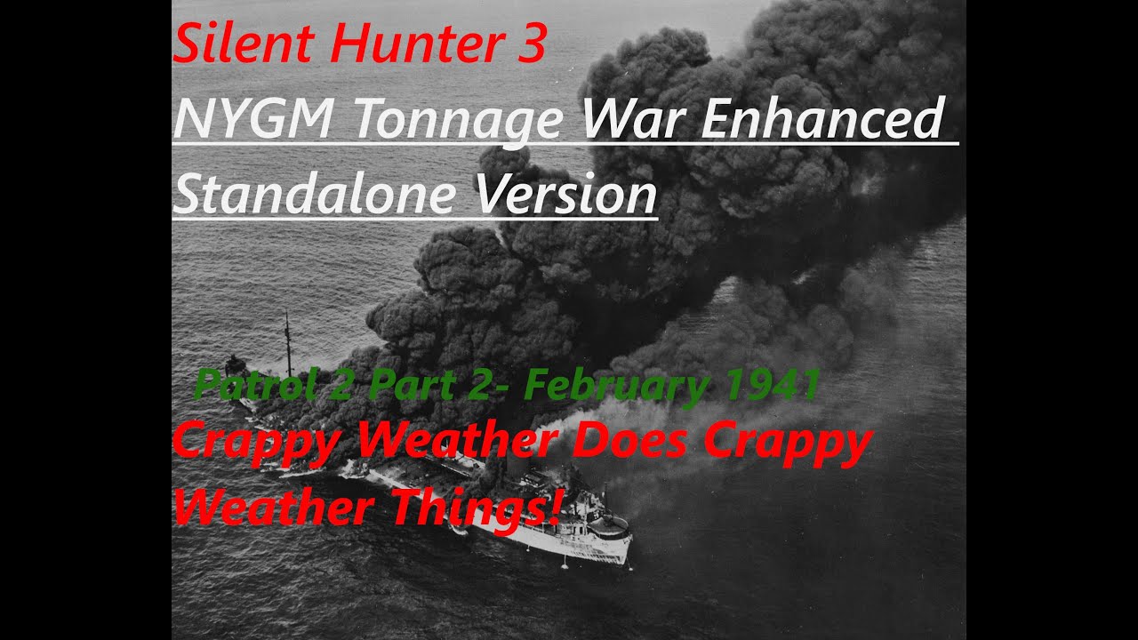 Silent Hunter 3 - Battle Of The Atlantic - Patrol 2/2 Crappy Weather Does Crappy Things!