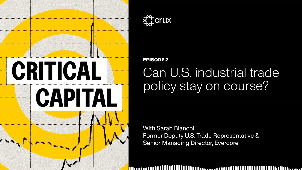 Critical Capital - Can U.S. industrial trade policy stay on course? ft. Sarah Bianci