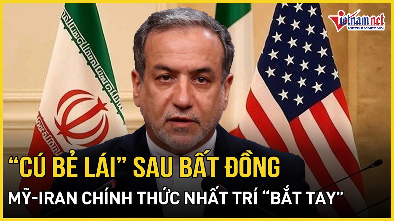 Ngỡ ngàng “cú bẻ lái” sau “khúc nhạc đệm” bất đồng, Mỹ-Iran chính thức nhất trí “bắt tay” hành động