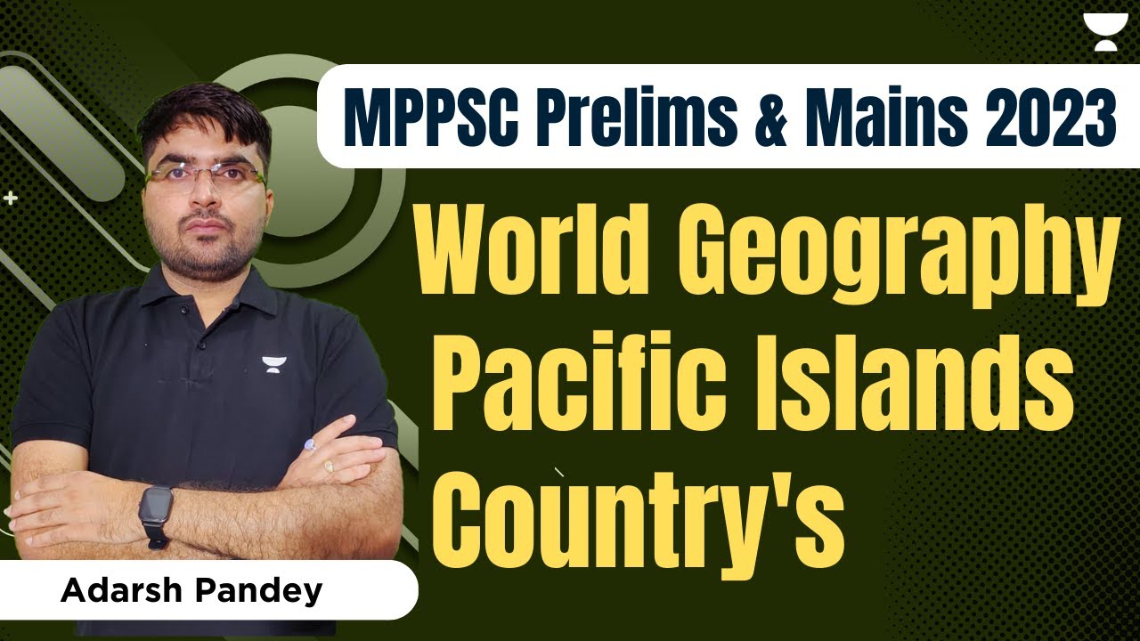 World Geography- Pacific Islands Country's | MPPSC Prelims + Mains 2023 | Adarsh Kumar Pandey