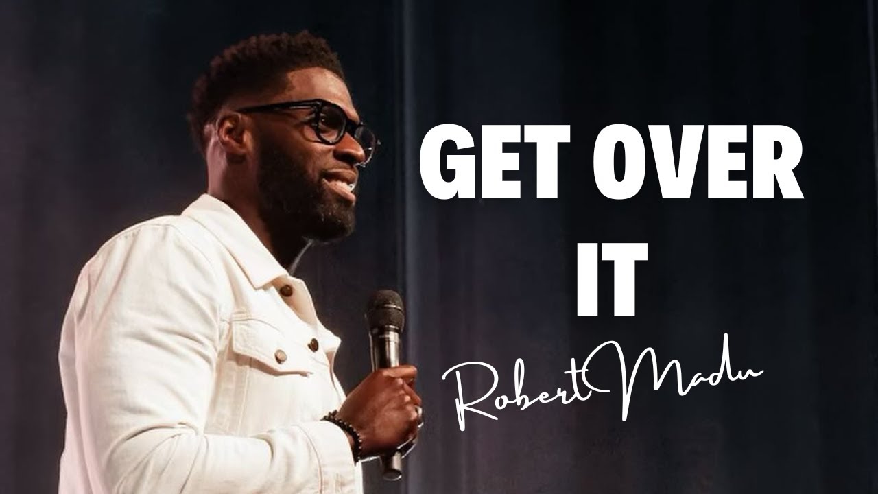 Robert Madu - GET OVER IT!