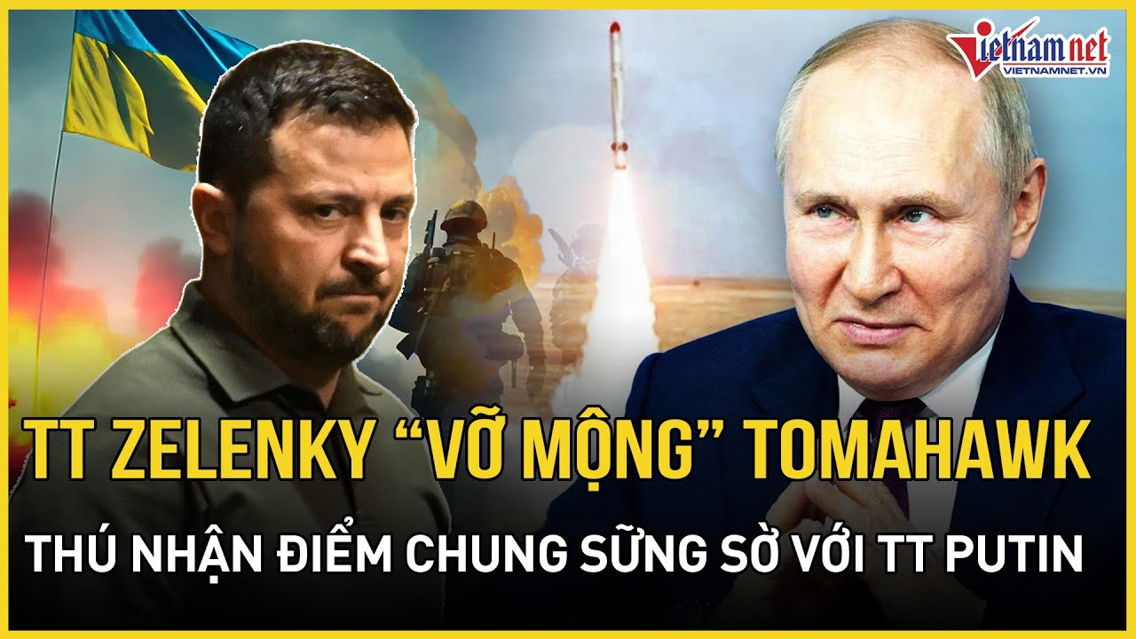 TT Zelensky câm nín “vỡ mộng” Tomahawk sau gặp gỡ TT Trump, thú nhận điểm chung sững sờ với TT Putin