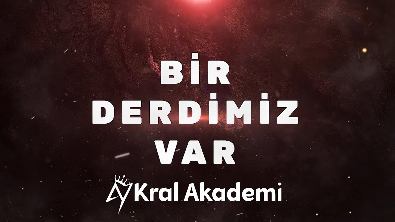 Kral Akademi | Bir Derdimiz Var...